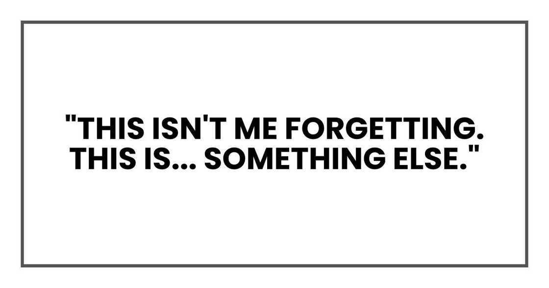 "This isn't me forgetting. This is... something else."