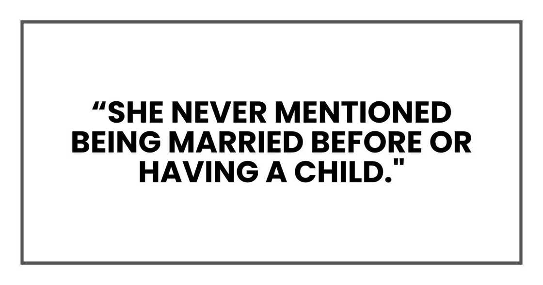 She never mentioned being married before or having a child." She never mentioned being married before or having a child."