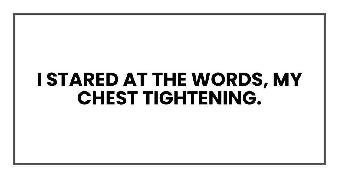 I stared at the words, my chest tightening. I stared at the words, my chest tightening.