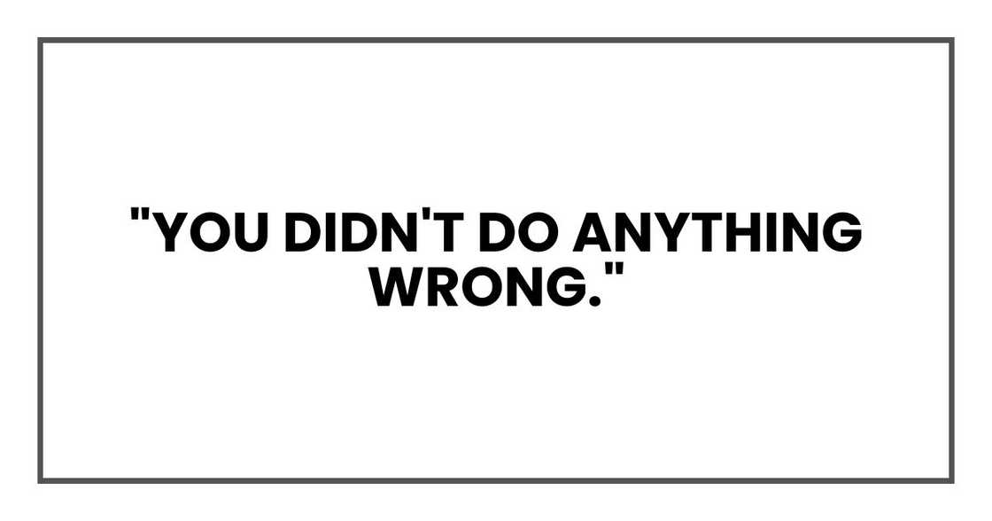 "You didn't do anything wrong." "You didn't do anything wrong."