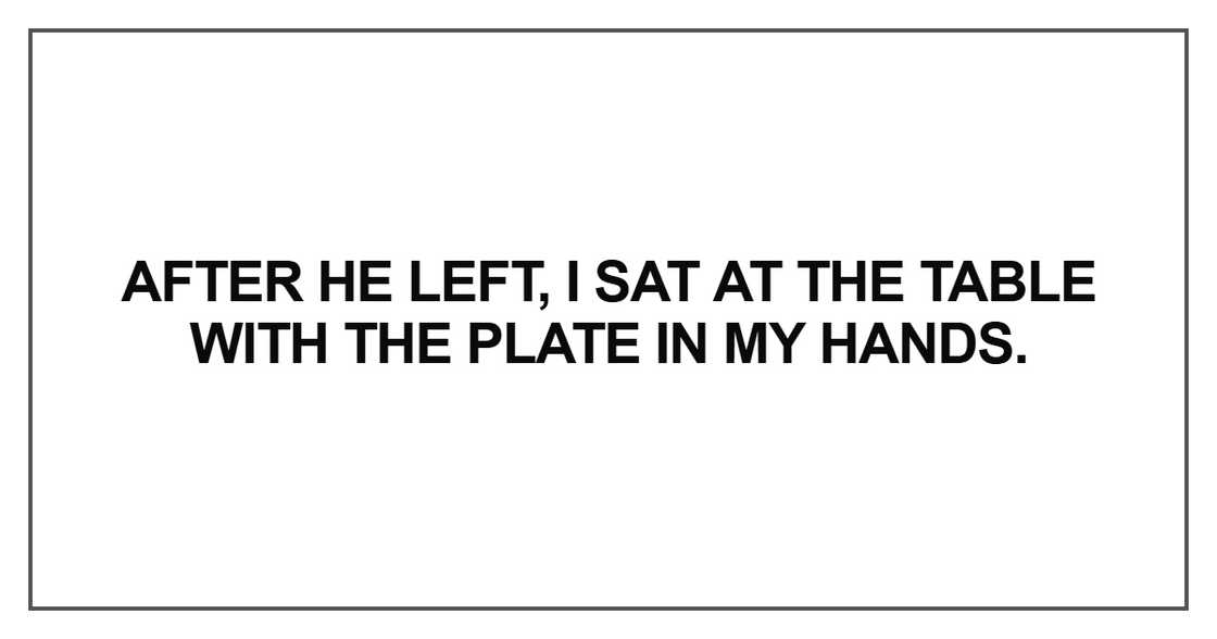 After he left, I sat at the table After he left, I sat at the table