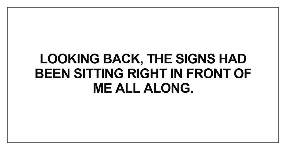 Looking back, the signs had been sitting Looking back, the signs had been sitting