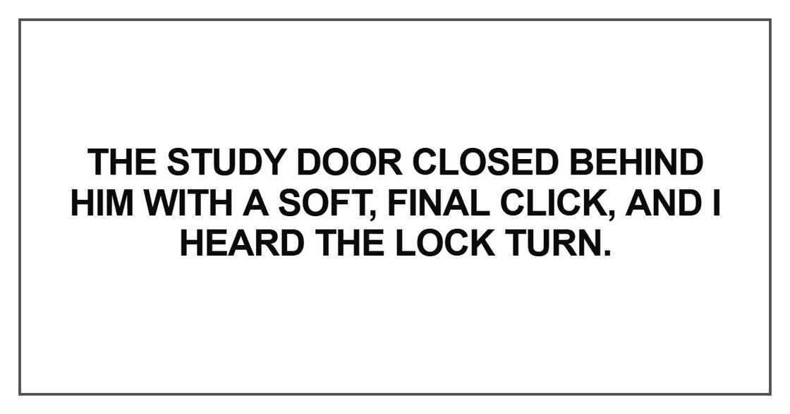 The study door closed behind him with a soft