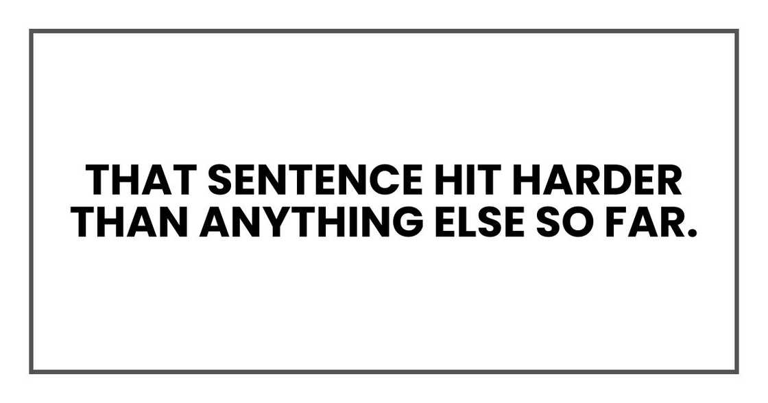 That sentence hit harder than anything else so far. That sentence hit harder than anything else so far.
