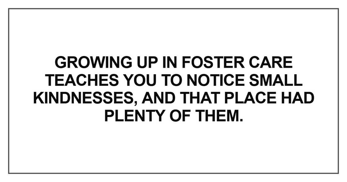Growing up in foster care teaches you Growing up in foster care teaches you