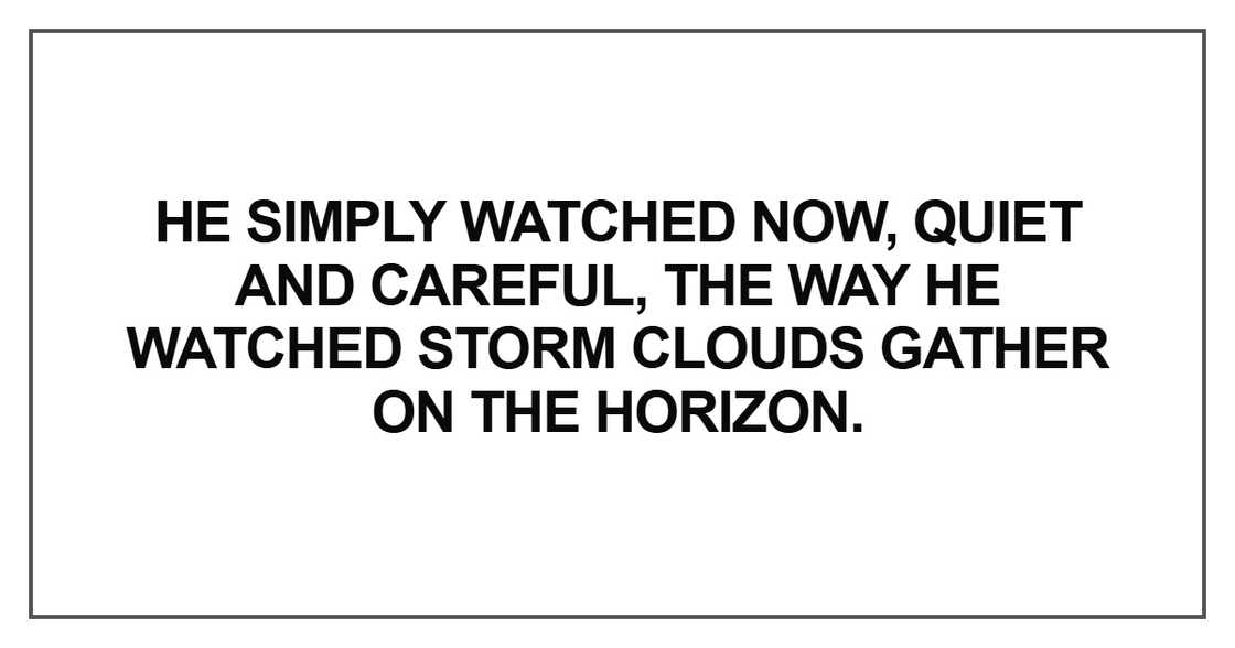 He simply watched now