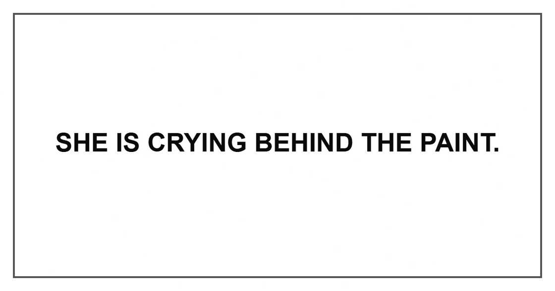 She is crying behind the paint.