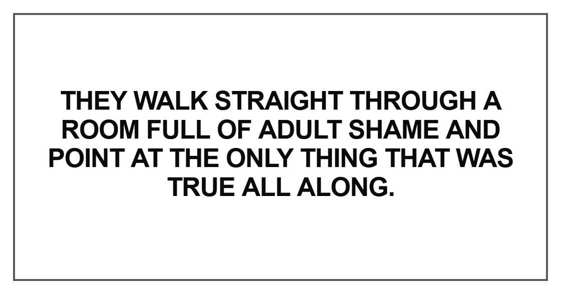 They walk straight through a room