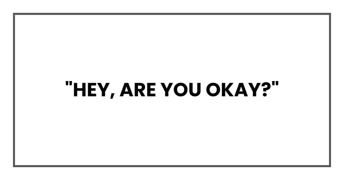 "Hey, are you okay?" "Hey, are you okay?"