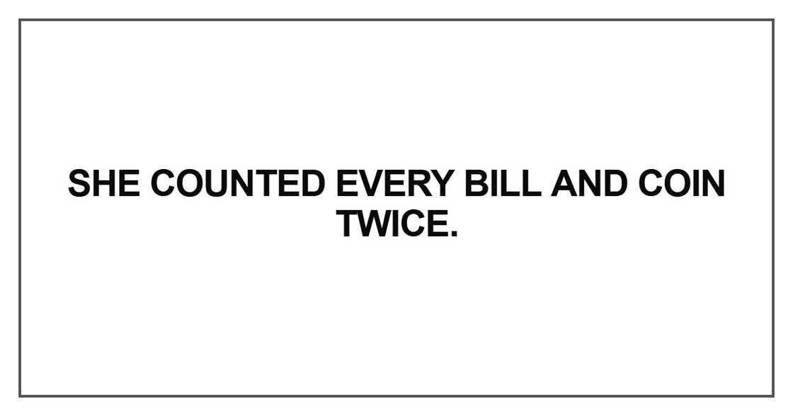 She counted every bill She counted every bill