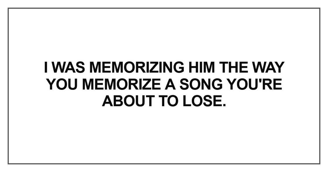 I was memorizing him the way I was memorizing him the way