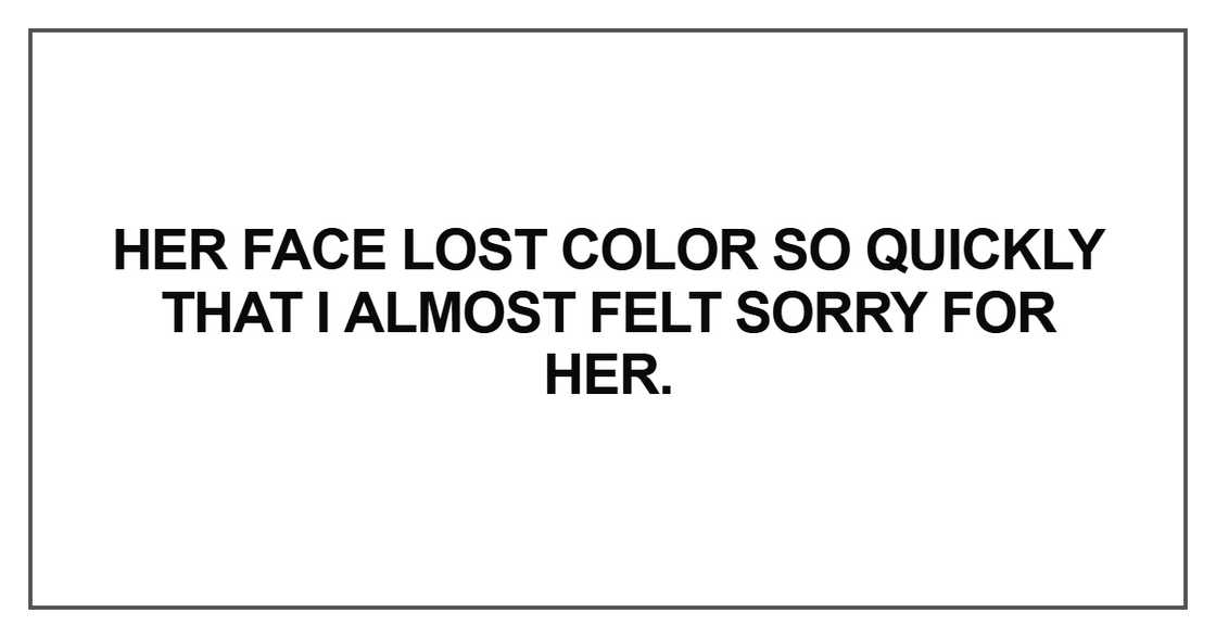 Her face lost color so quickly