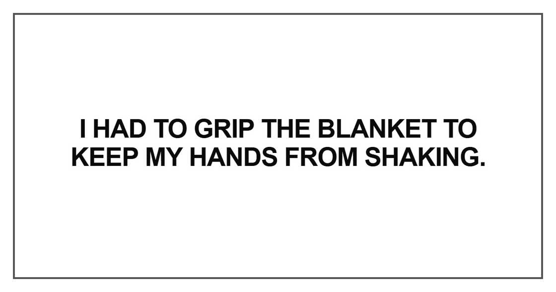 I had to grip the blanket I had to grip the blanket
