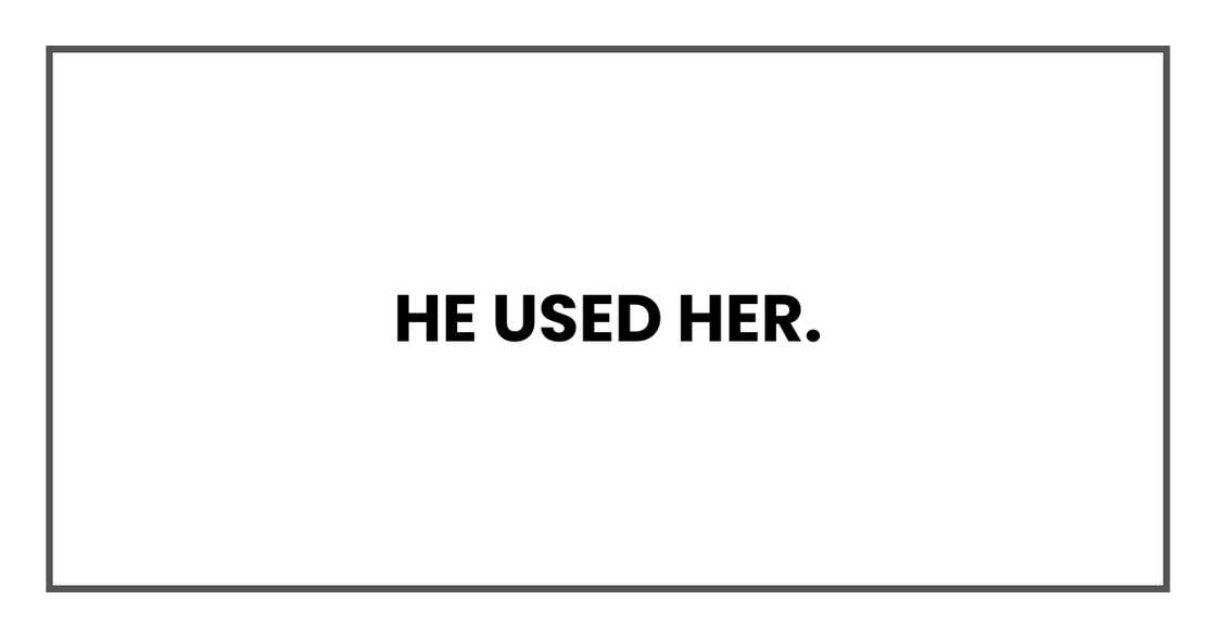 He used her.