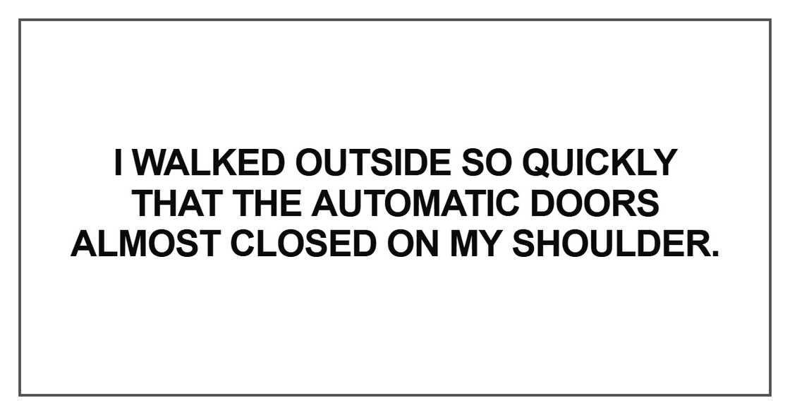 I walked outside so quickly that I walked outside so quickly that
