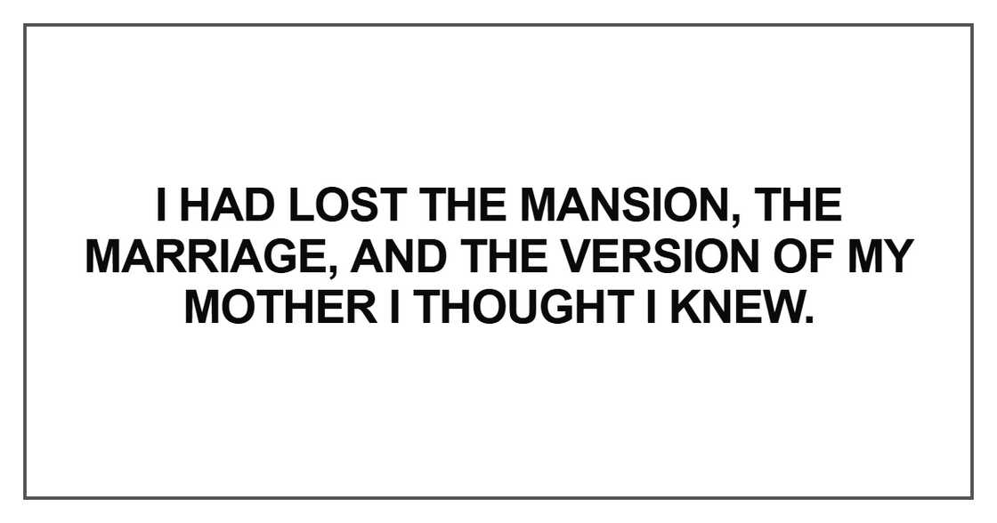 I had lost the mansion, the marriage, and the version of my I had lost the mansion, the marriage, and the version of my