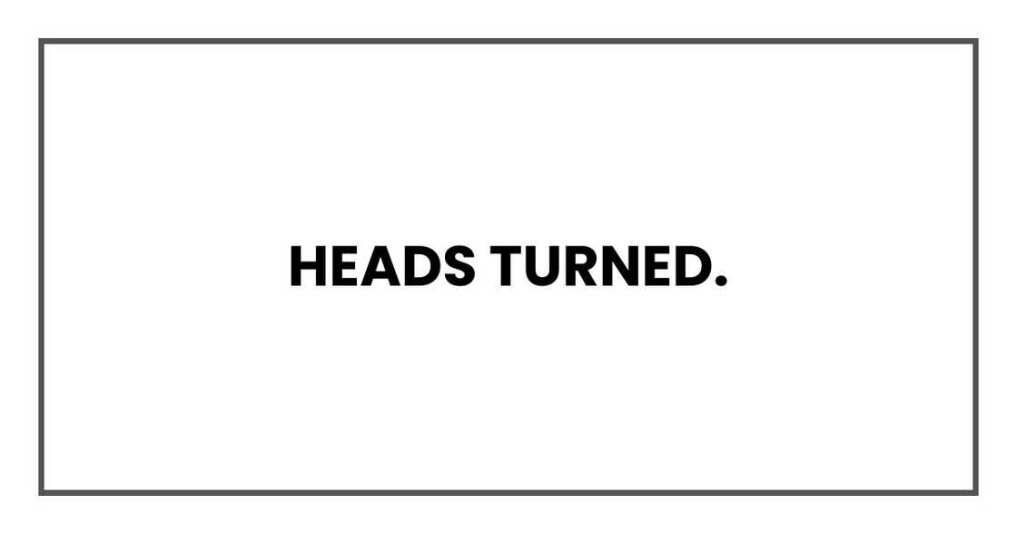 Heads turned. Heads turned.