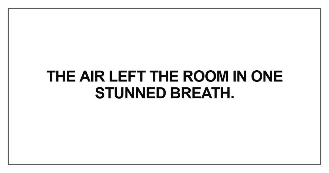 The air left the room in one stunned breath
