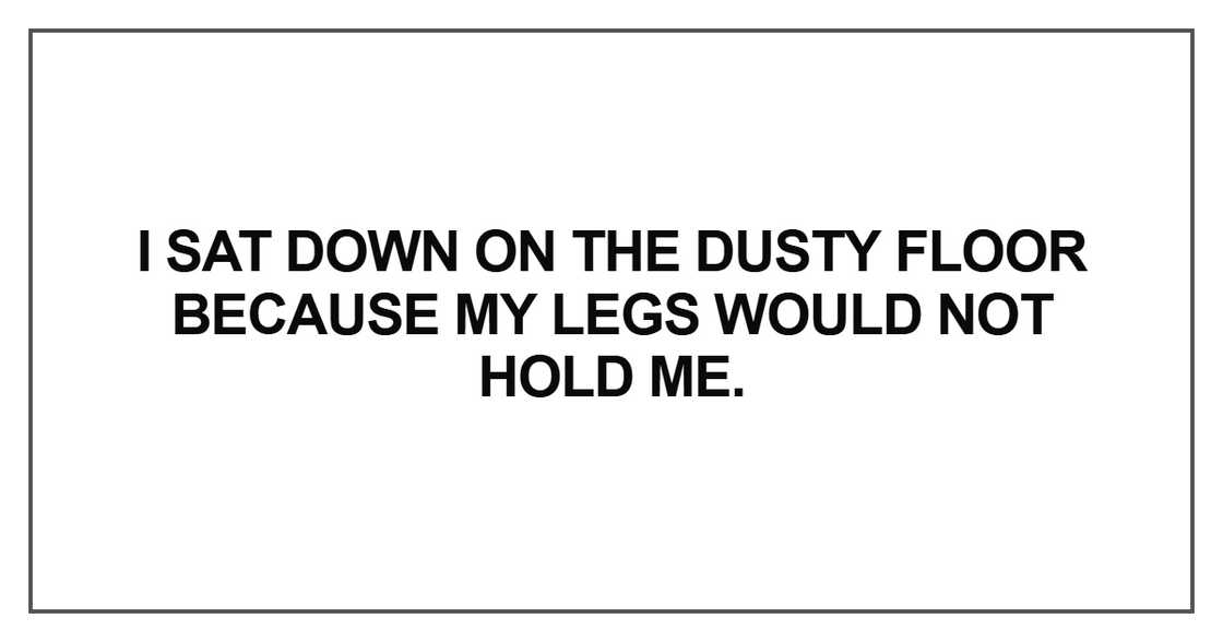 I sat down on the dusty floor I sat down on the dusty floor
