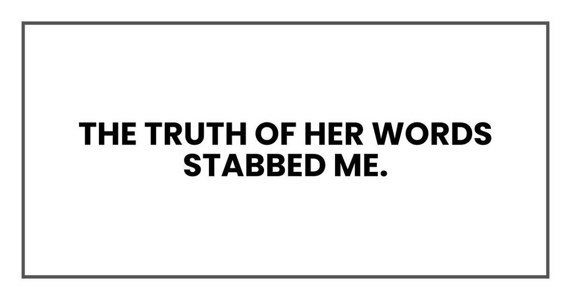 The truth of her words stabbed me. The truth of her words stabbed me.