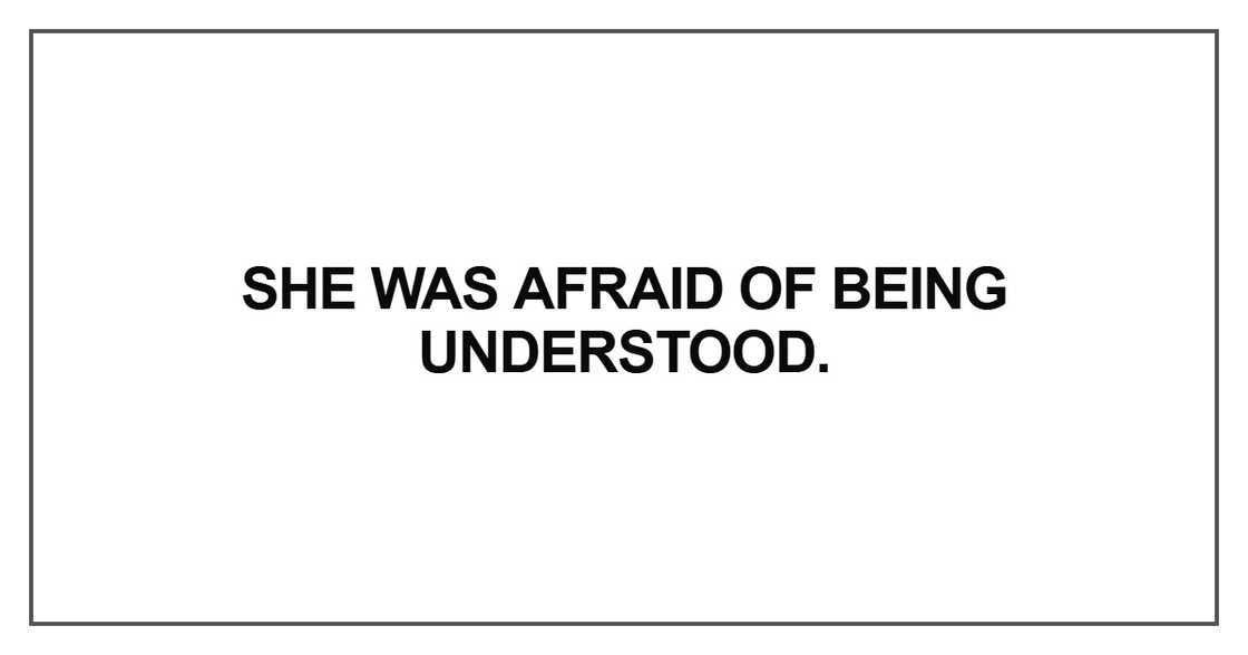 She was afraid of being understood