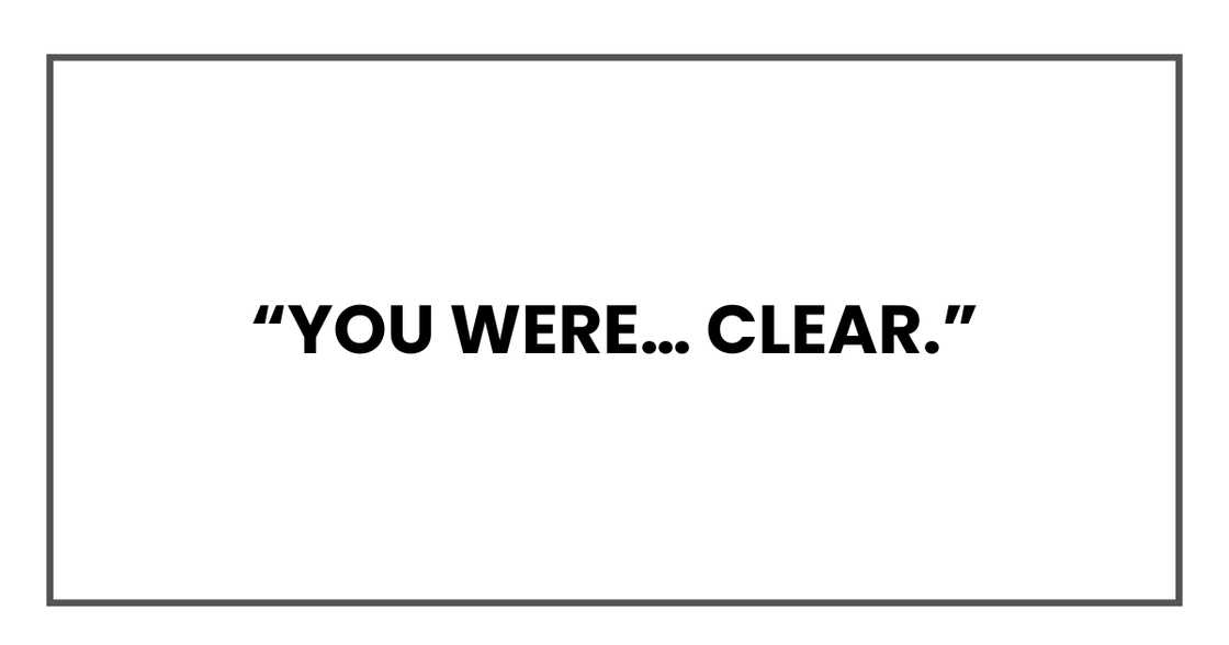 You were… clear