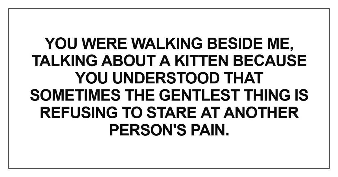 You were walking beside me, talking about a kitten