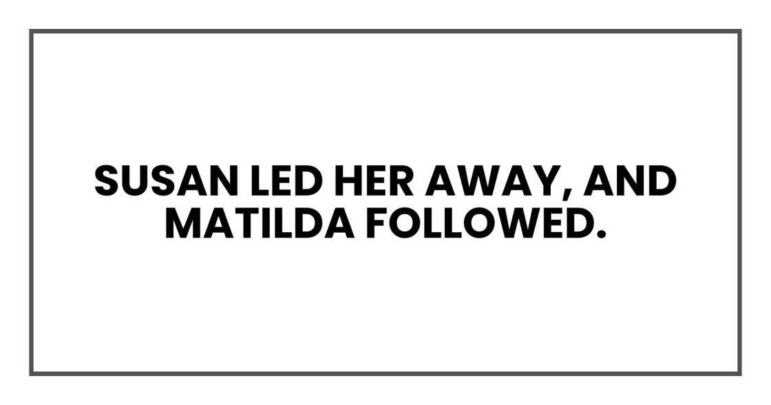 Susan led her away, and Chloe followed.