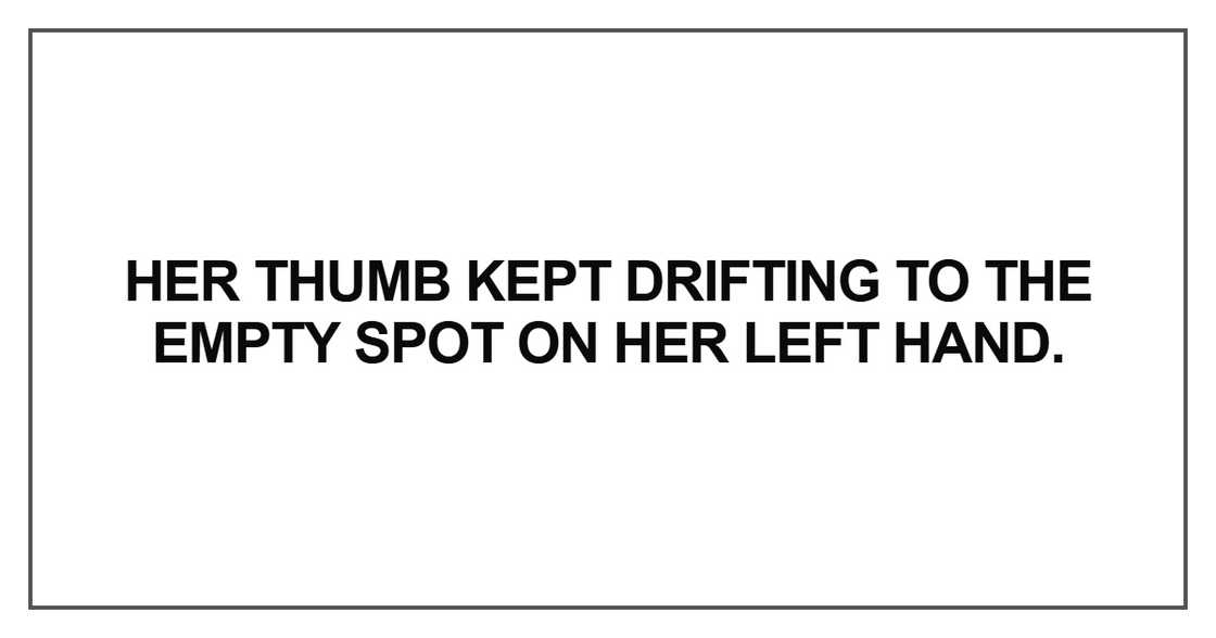 Her thumb kept drifting to the empty spot Her thumb kept drifting to the empty spot