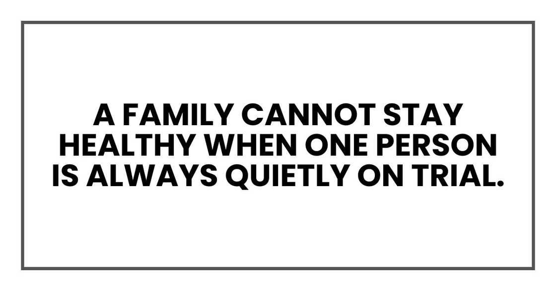 A family cannot stay healthy when one person is always quietly on trial.