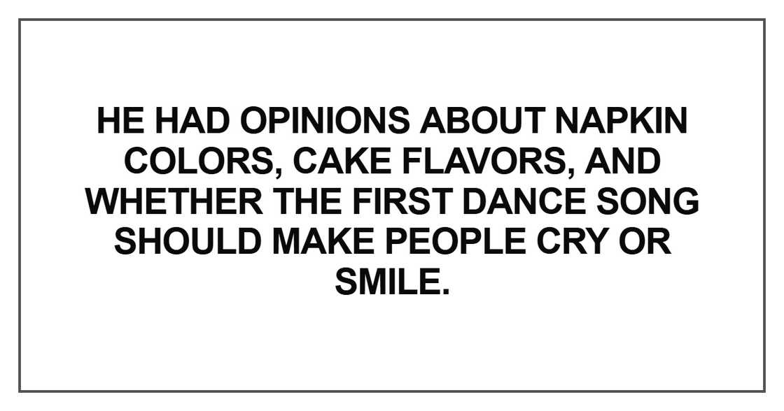 He had opinions about napkin colors, cake flavors