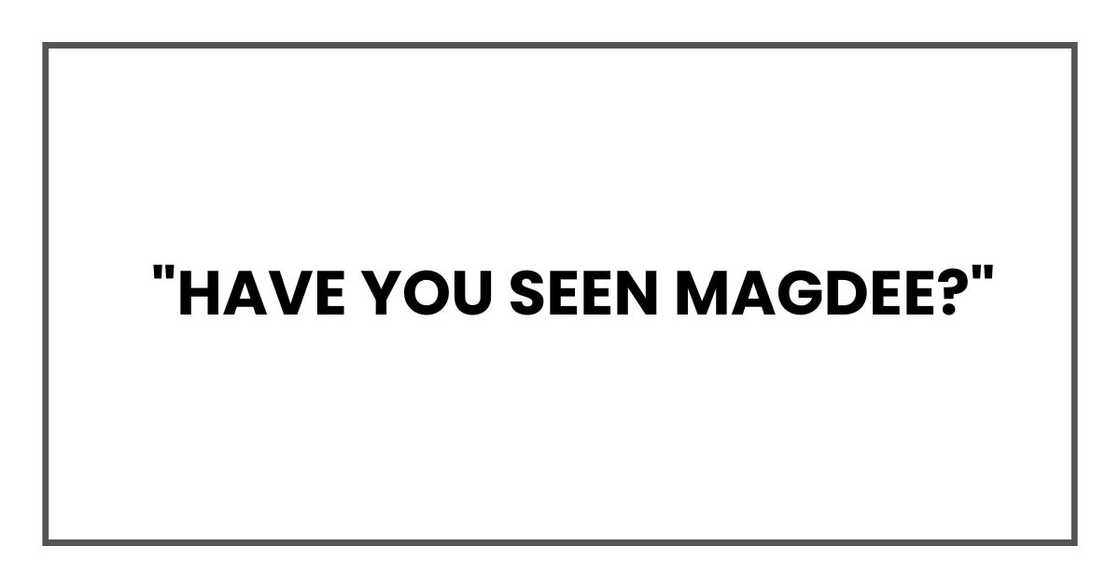 Have you seen Magdee Have you seen Magdee