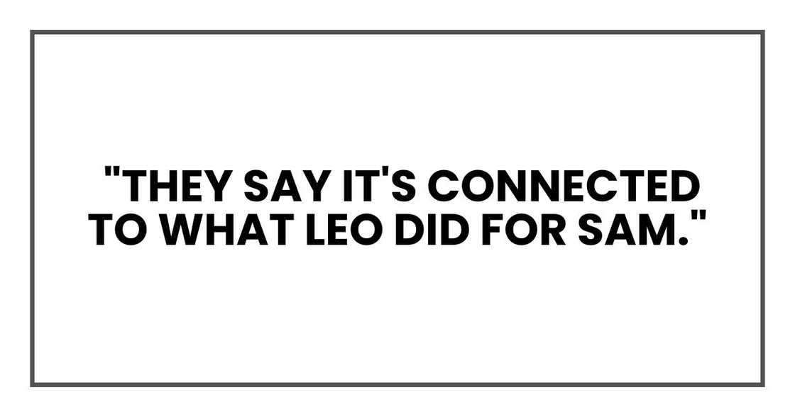 They say it's connected to what Leo did for Sam. They say it's connected to what Leo did for Sam.