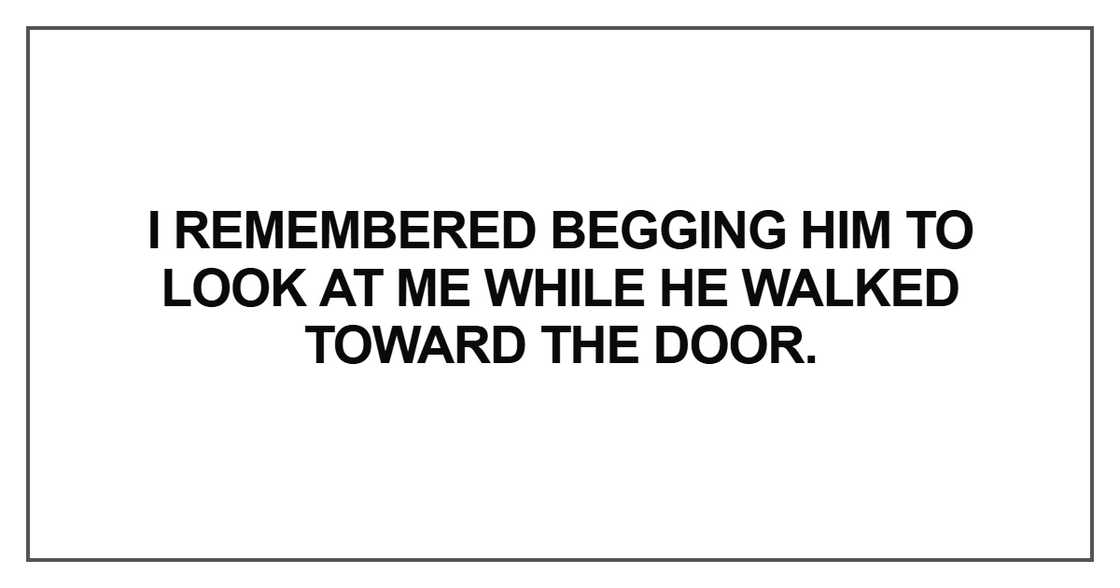 I remembered begging him I remembered begging him