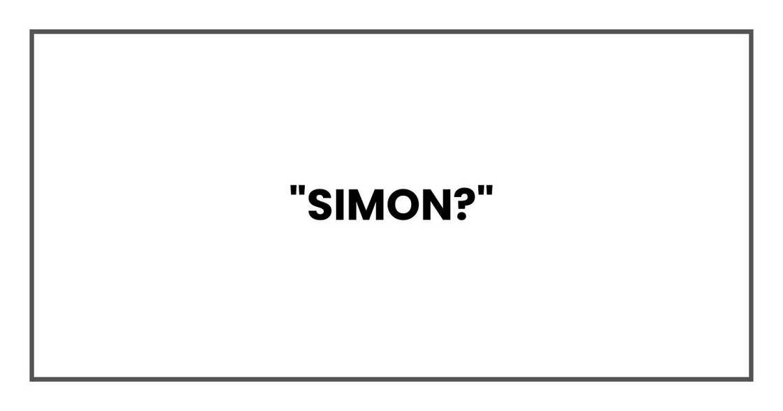 "Simon?" "Simon?"