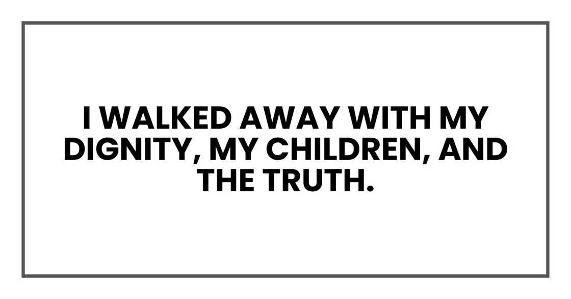 I walked away with my dignity, my children, and the truth.