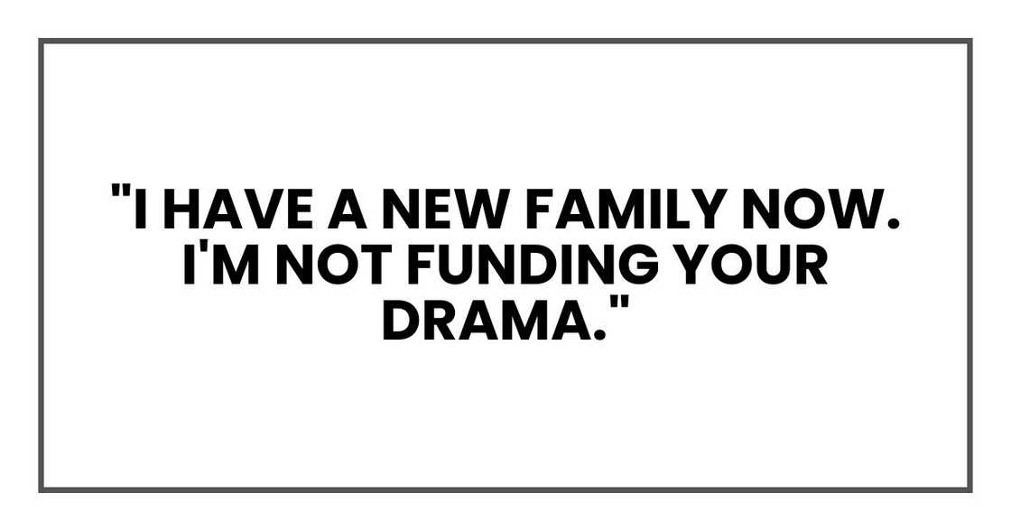 His response came in a text: "I have a new family now. I'm not funding your drama."