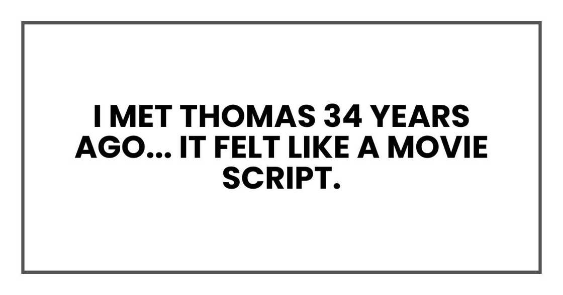 I met Thomas 34 years ago, and I can tell you right now, it felt like a movie script. I met Thomas 34 years ago, and I can tell you right now, it felt like a movie script.