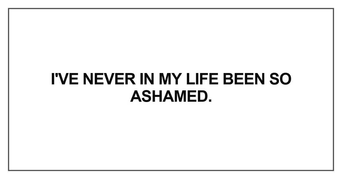 I've never in my life been I've never in my life been