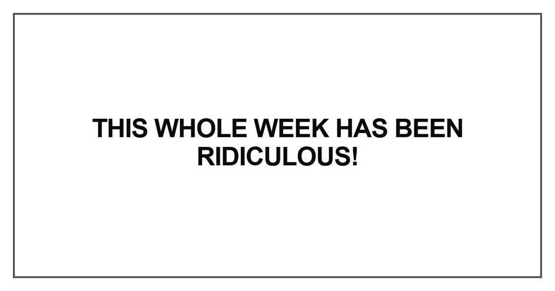 This whole week has been ridiculous
