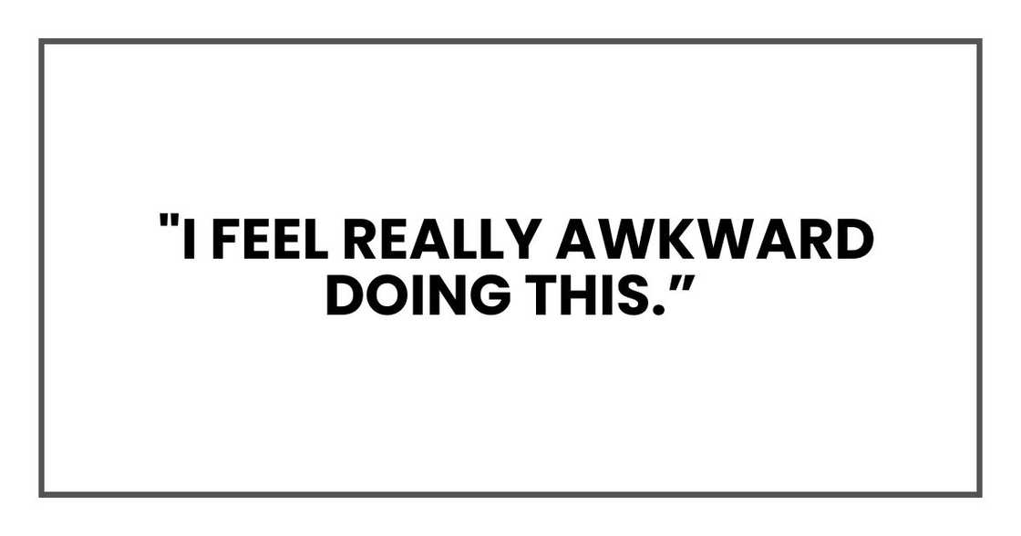 I feel really awkward doing this I feel really awkward doing this