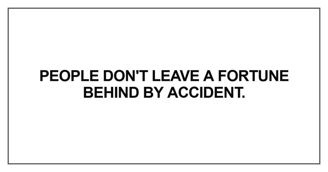 People don't leave a fortune