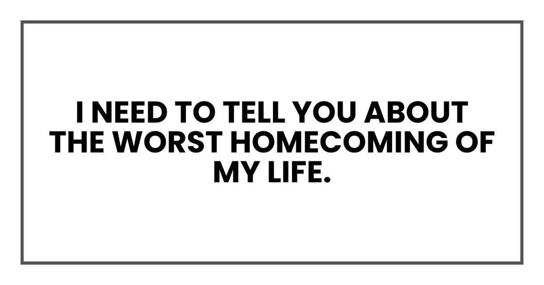 I need to tell you about the worst homecoming of my life.