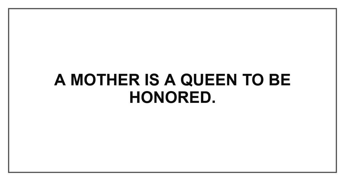 A mother is a queen to be honored.