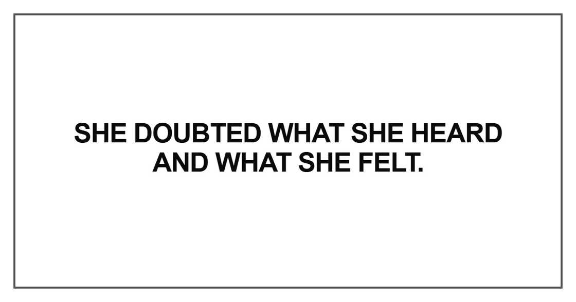 She doubted what she heard