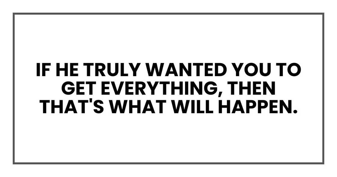 If he truly wanted you to get everything, then that's what will happen.