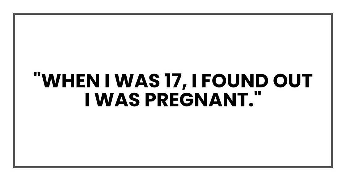 "When I was 17, I found out I was pregnant."