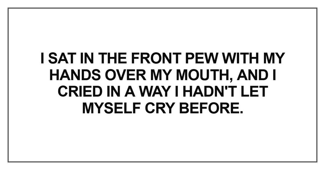 I sat in the front pew with my hands over my mouth I sat in the front pew with my hands over my mouth