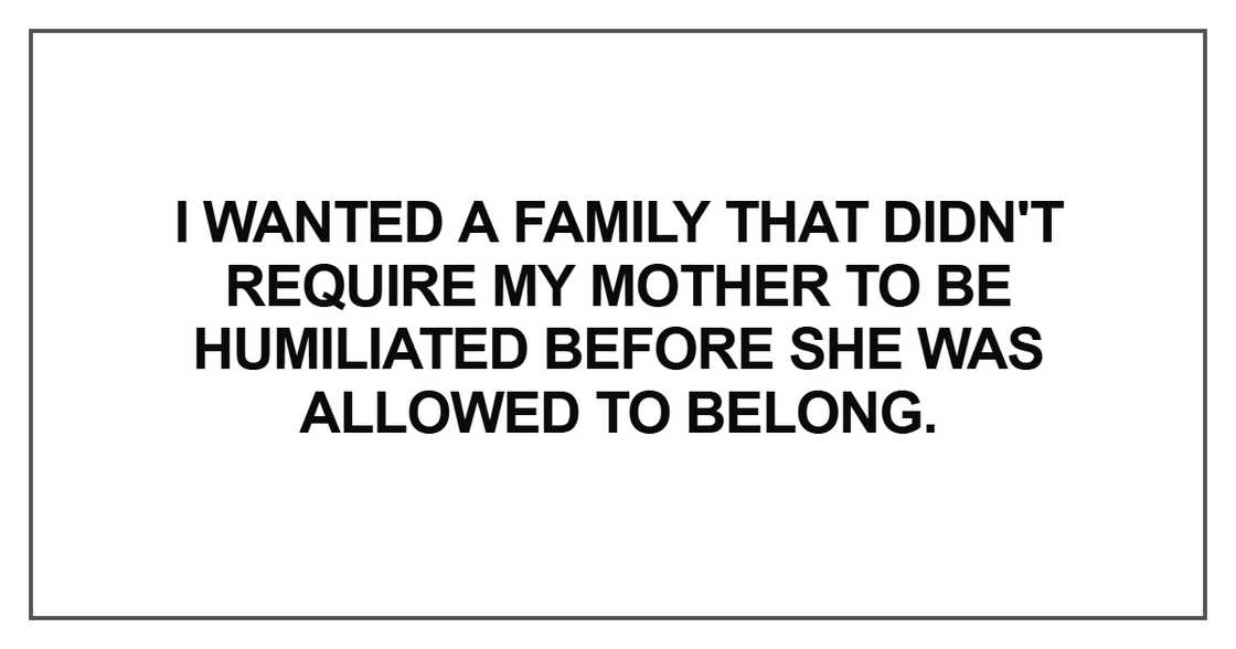 I wanted a family that didn't require my mother I wanted a family that didn't require my mother