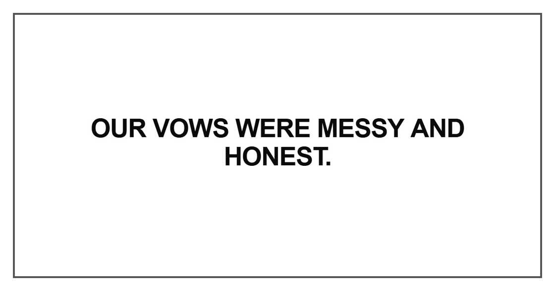 Our vows were messy and honest Our vows were messy and honest